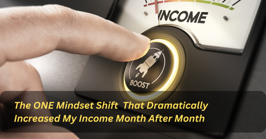 The ONE Mindset Shift That Increased My Income Month After Month